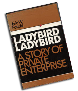 Eric W. Pasold's definitive history "Ladybird Ladybird - a story of private enterprise". Published by Manchester University Press. ISBN 0 7190 0682 1. © Copyright Eric. W. Pasold 1977.